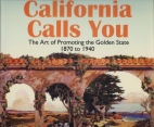 California calls you : the art of promoting the Golden State, 1870 to 1940