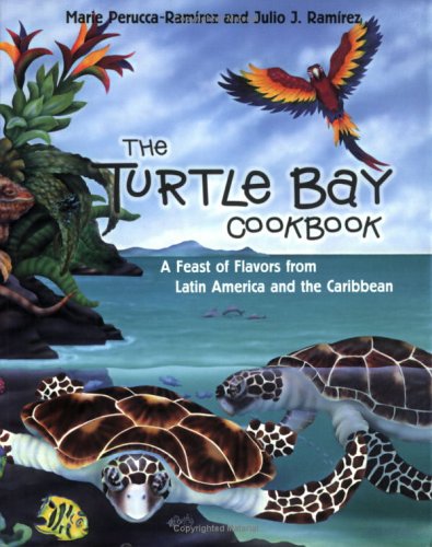 The Turtle Bay cookbook : a feast of flavors from Latin America and the Caribbean ; featuring recipes from Coastal Mexico, Central America, and the Caribbean