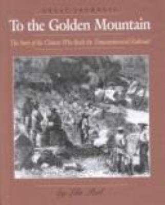 To the Golden Mountain : the story of the Chinese who built the transcontinental railroad