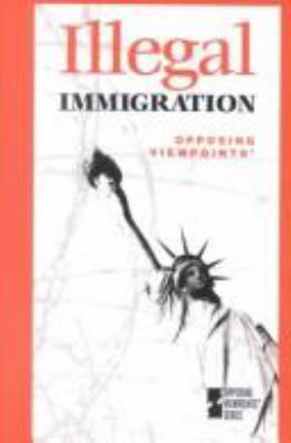 Illegal immigration : opposing viewpoints