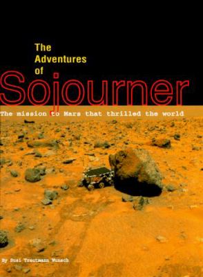 The adventures of Sojourner : the mission to Mars that thrilled the world