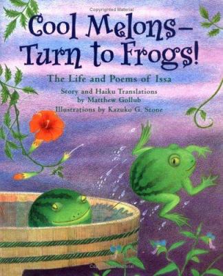 Cool melons--turn to frogs! : the life and poems of Issa