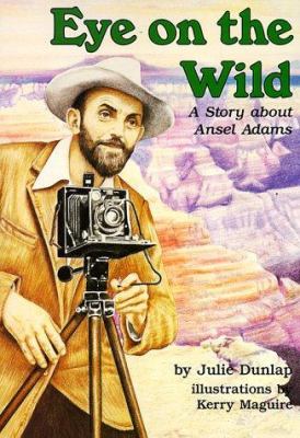 Eye on the wild : a story about Ansel Adams