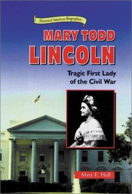 Mary Todd Lincoln : tragic first lady of the Civil War