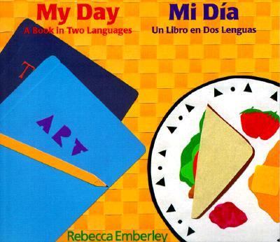 My day : a book in two languages = Mi dia : un libro en dos lenguas