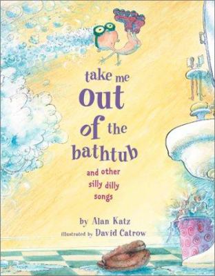 Take me out of the bathtub and other silly dilly songs