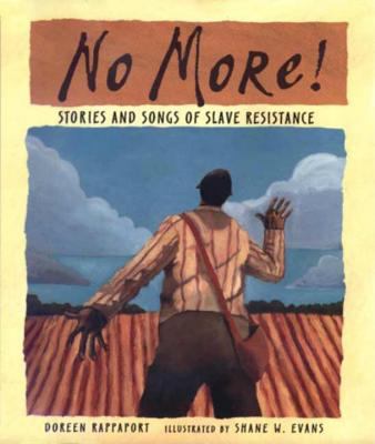No more! : stories and songs of slave resistance