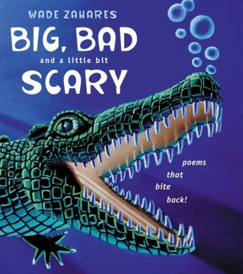 Big, bad and a little bit scary : poems that bite back!