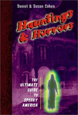 Hauntings & horrors : the ultimate guide to spooky America