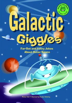 Galactic giggles : far-out and funny jokes about outer space
