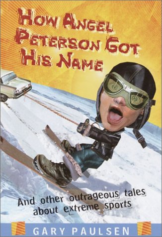 How Angel Peterson got his name : and other outrageous tales about extreme sports