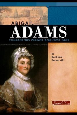 Abigail Adams : courageous patriot and First Lady