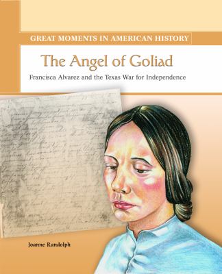 The Angel of Goliad : Francisca Alvarez and the Texas War for Independence