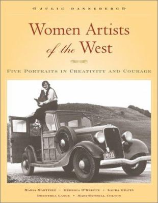 Women artists of the West : five portraits in creativity and courage