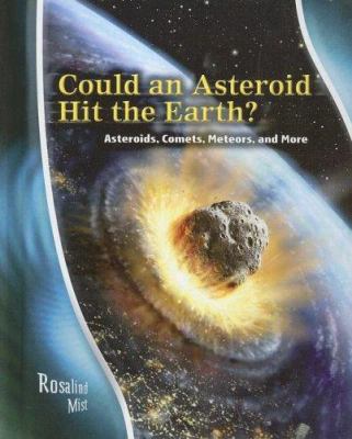 Could an asteroid hit the Earth? : asteroids, comets, meteors, and more