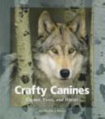 Crafty canines : coyotes, foxes, and wolves