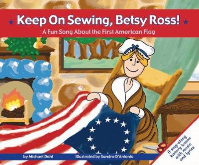 Keep on sewing, Betsy Ross! : a fun song about the first American flag