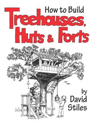 How to build tree houses, huts & forts