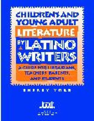 Children's and young adult literature by Latino writers : a guide for librarians, teachers, parents, and students