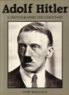 Adolph Hitler : a photographic documentary
