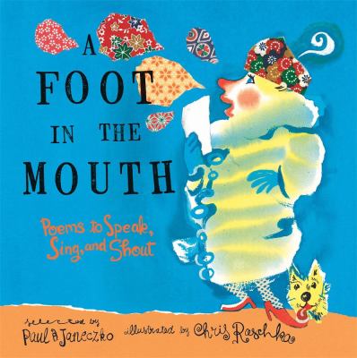 A foot in the mouth : poems to speak, sing, and shout