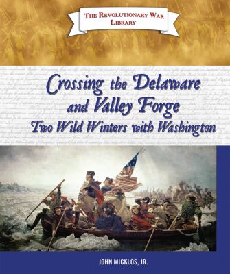 Crossing the Delaware and Valley Forge : two wild winters with Washington