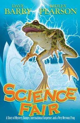 Science fair : a story of mystery, danger, international suspense, and a very nervous frog