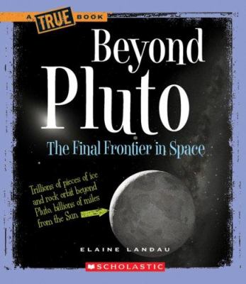 Beyond Pluto : the final frontier in space