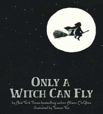 Only a witch can fly : a picture book