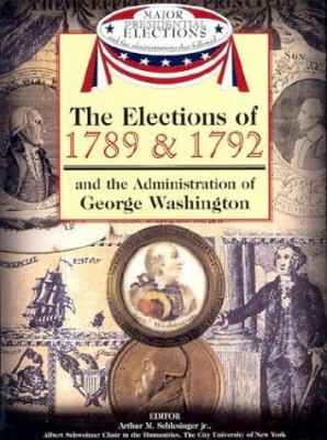 The elections of 1789 & 1792 and the administration of George Washington