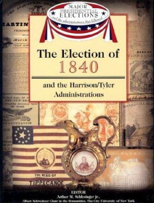 The election of 1840 and the Harrison/Tyler administrations