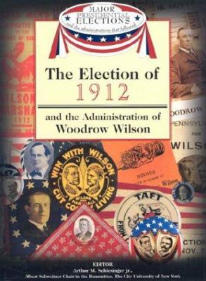 The election of 1912 and the administration of Woodrow Wilson