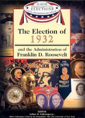 The election of 1932 and the administration of Franklin D. Roosevelt