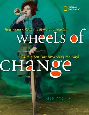 Wheels of change : how women rode the bicycle to freedom : (with a few flat tires along the way)