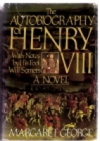 The autobiography of Henry VIII : with notes by his fool, Will Somers : a novel