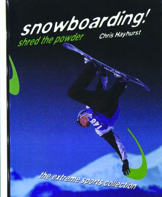 Snowboarding! : shred the powder