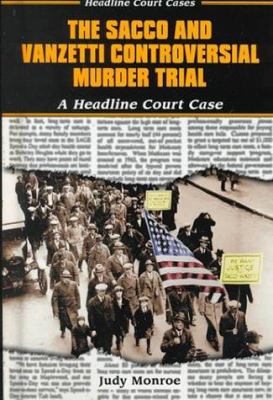 The Sacco and Vanzetti controversial murder trial : a headline court case