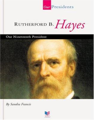 Rutherford B. Hayes : our nineteenth president