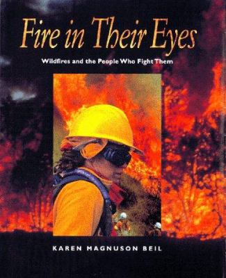 Fire in their eyes : wildfires and the people who fight them