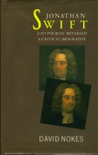 Jonathan Swift, a hypocrite reversed : a critical biography