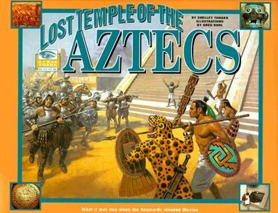 The lost temple of the Aztecs : what it was like when Spaniards invaded Mexico