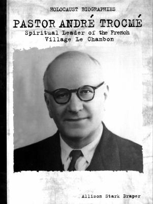 Pastor Andre Trocme : spiritual leader of the French village Le Chambon