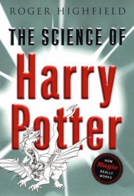 The science of Harry Potter : how magic really works