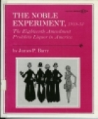 The noble experiment, 1919-1933; : the Eighteenth amendment prohibits liquor in America,