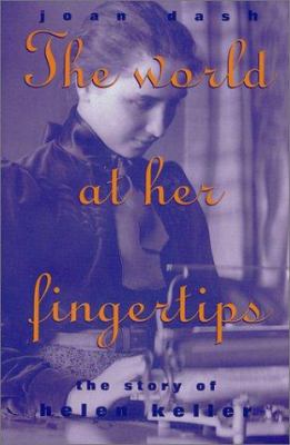 The world at her fingertips : the story of Helen Keller