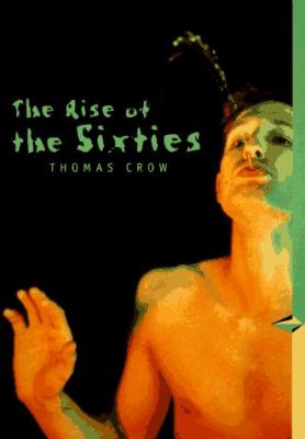 The rise of the sixties : American and European art in the era of dissent