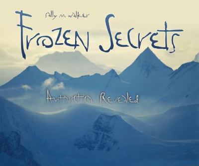 Frozen secrets : Antarctica revealed