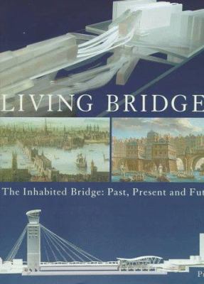 Living bridges : the inhabited bridge, past, present and future
