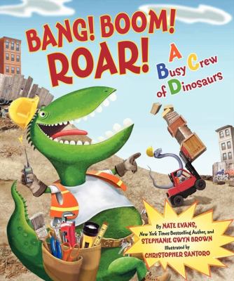 Bang! Boom! Roar! : a busy crew of dinosaurs