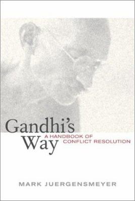 Gandhi's way : a handbook of conflict resoulution